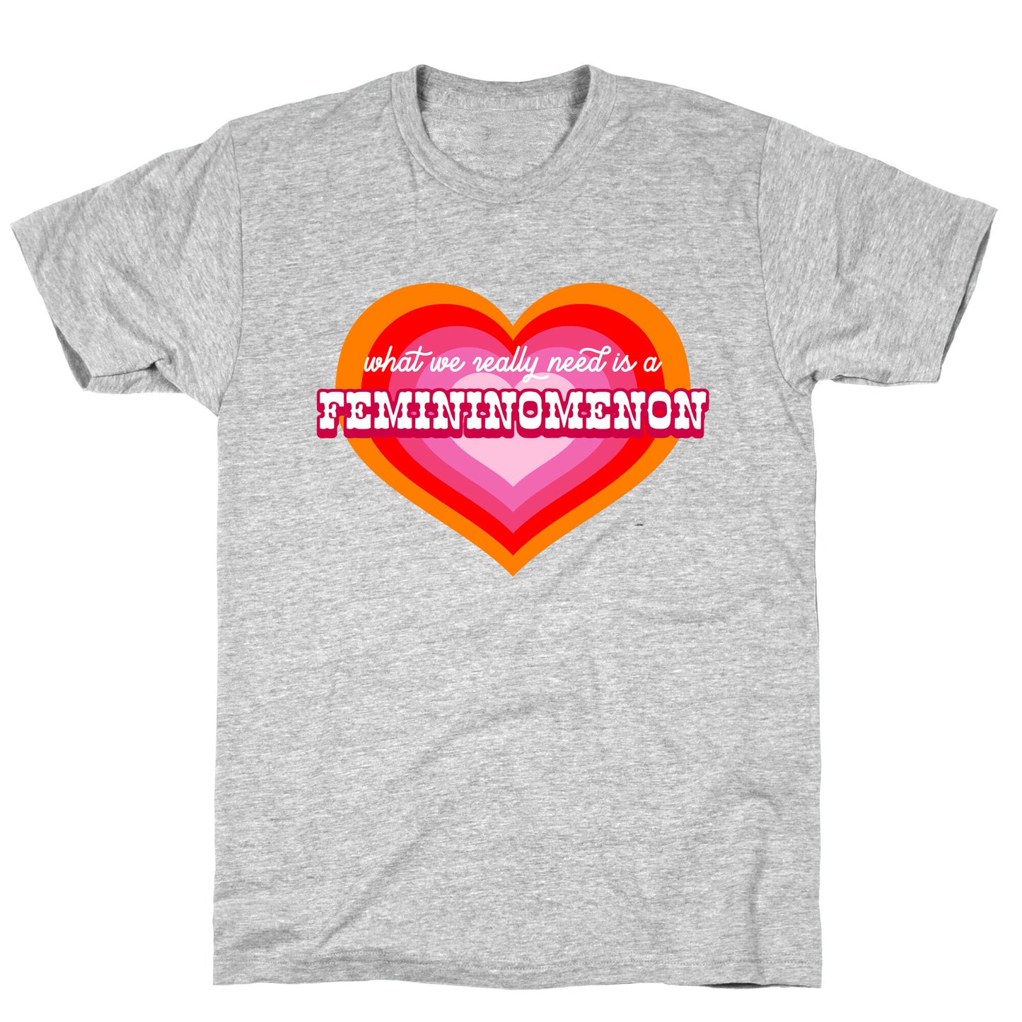 What we really need is a Femininomenon T-Shirt