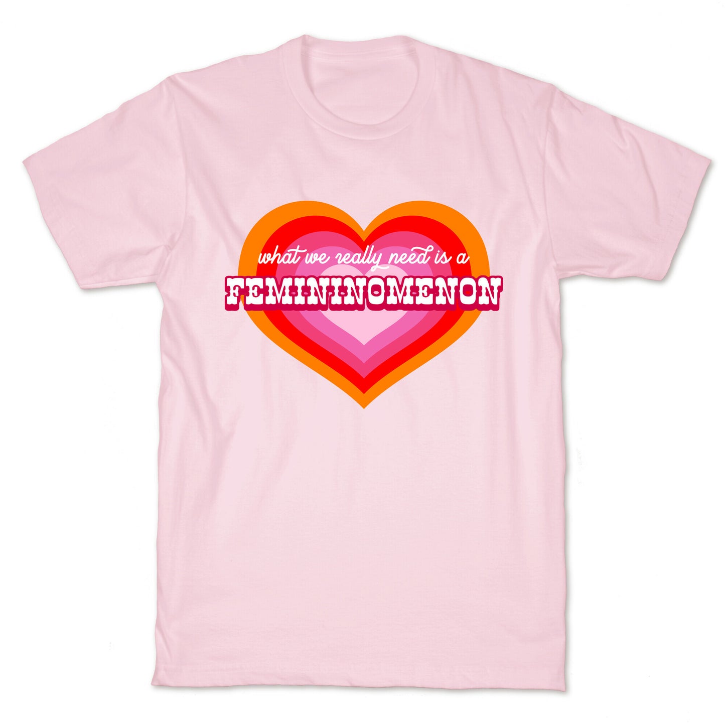 What we really need is a Femininomenon T-Shirt