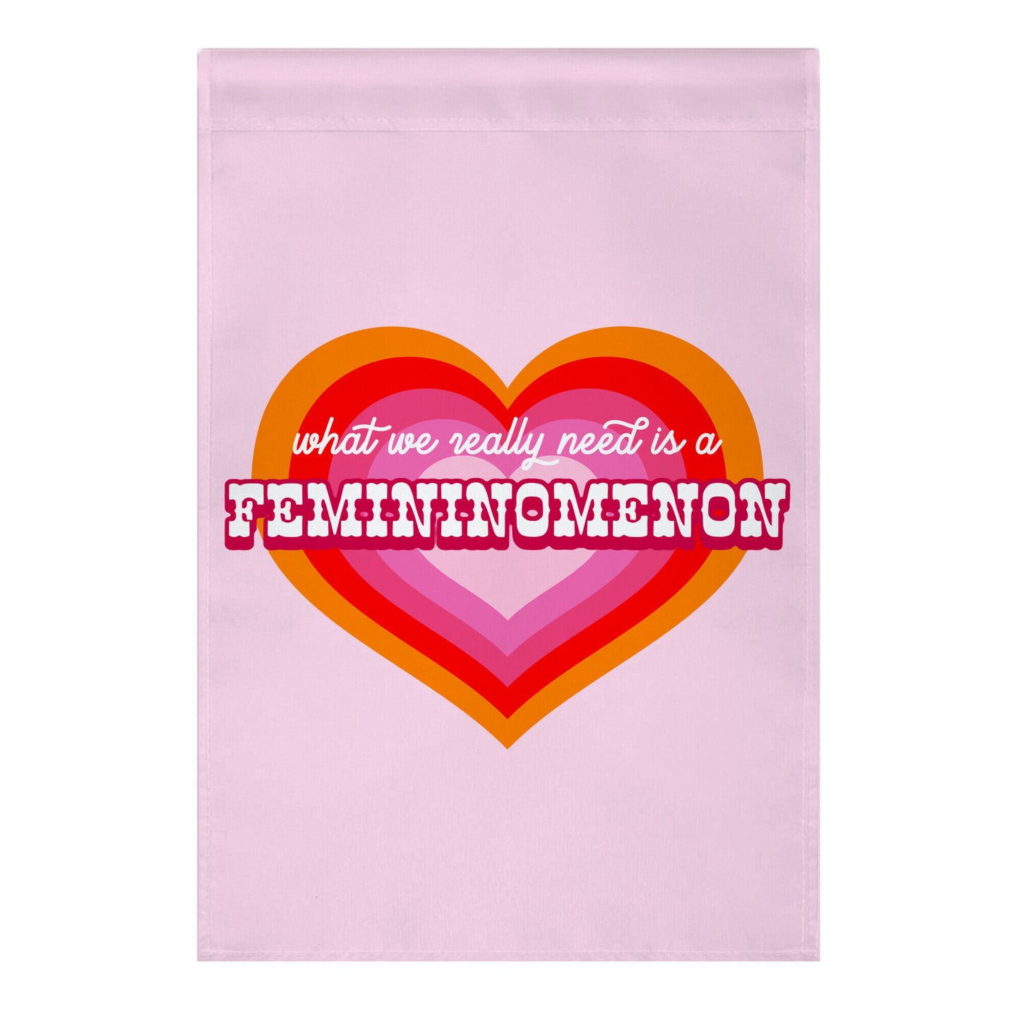 What we really need is a Femininomenon Garden Flag