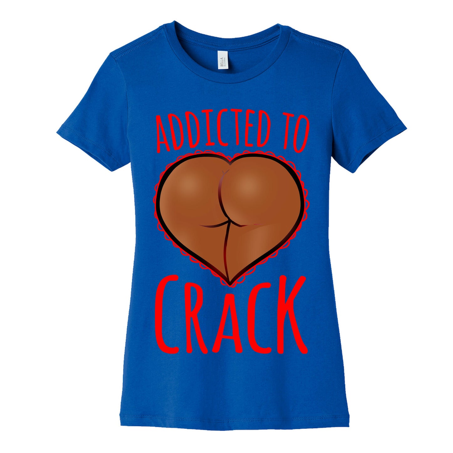 Addicted To Crack \(Chocolate\) Womens Cotton Tee