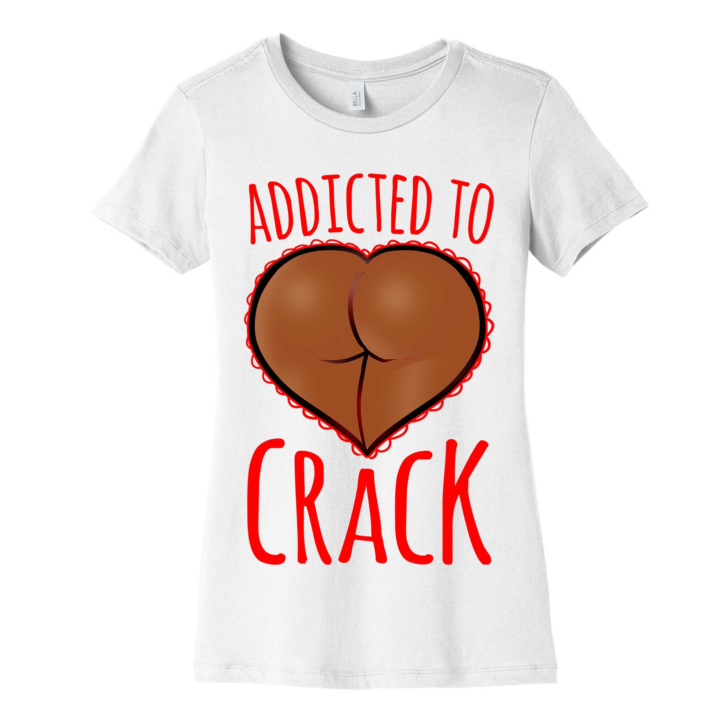Addicted To Crack \(Chocolate\) Womens Cotton Tee