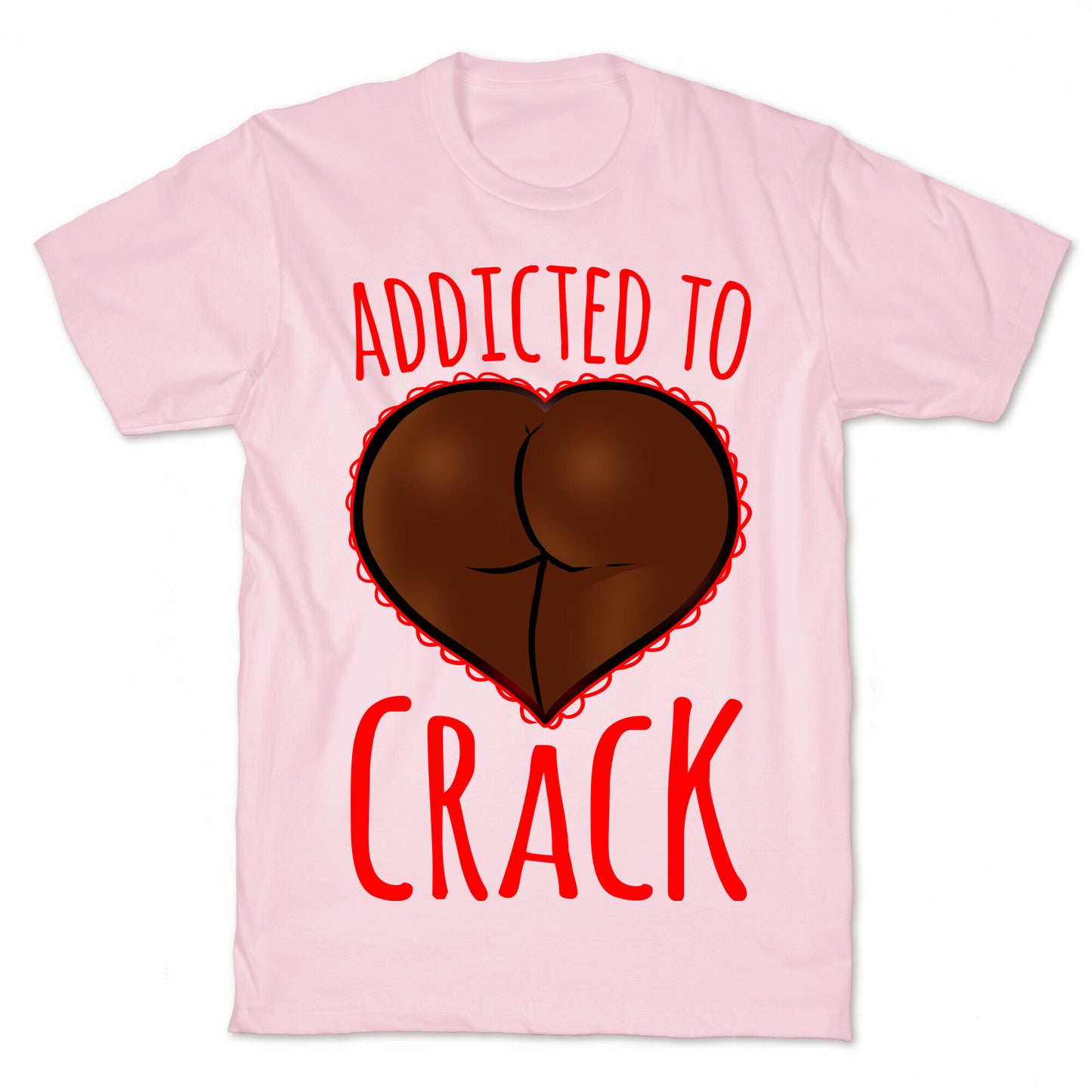 Addicted To Crack T-Shirt