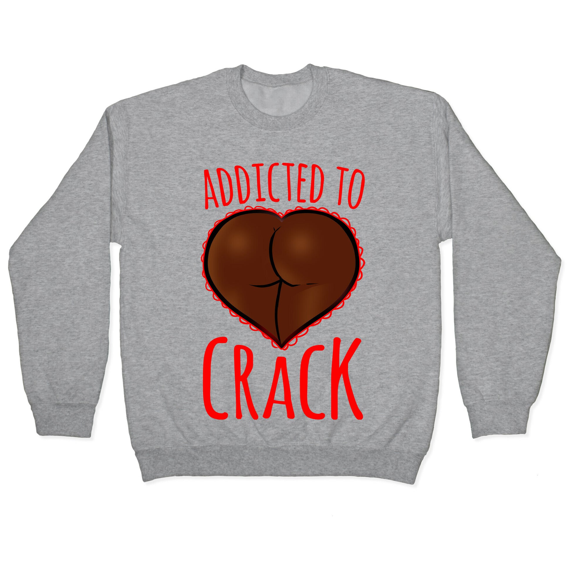 Addicted To Crack Crewneck Sweatshirt