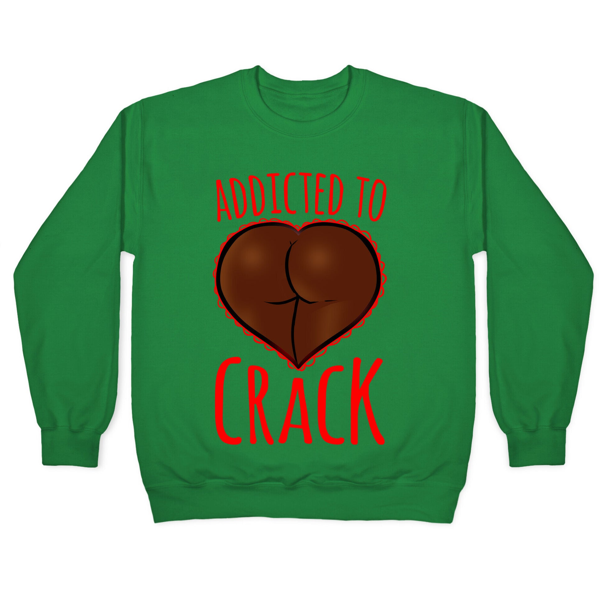 Addicted To Crack Crewneck Sweatshirt