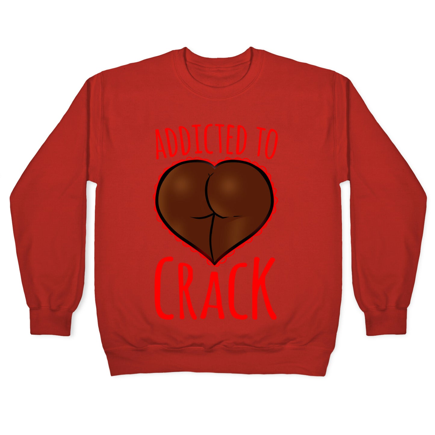 Addicted To Crack Crewneck Sweatshirt