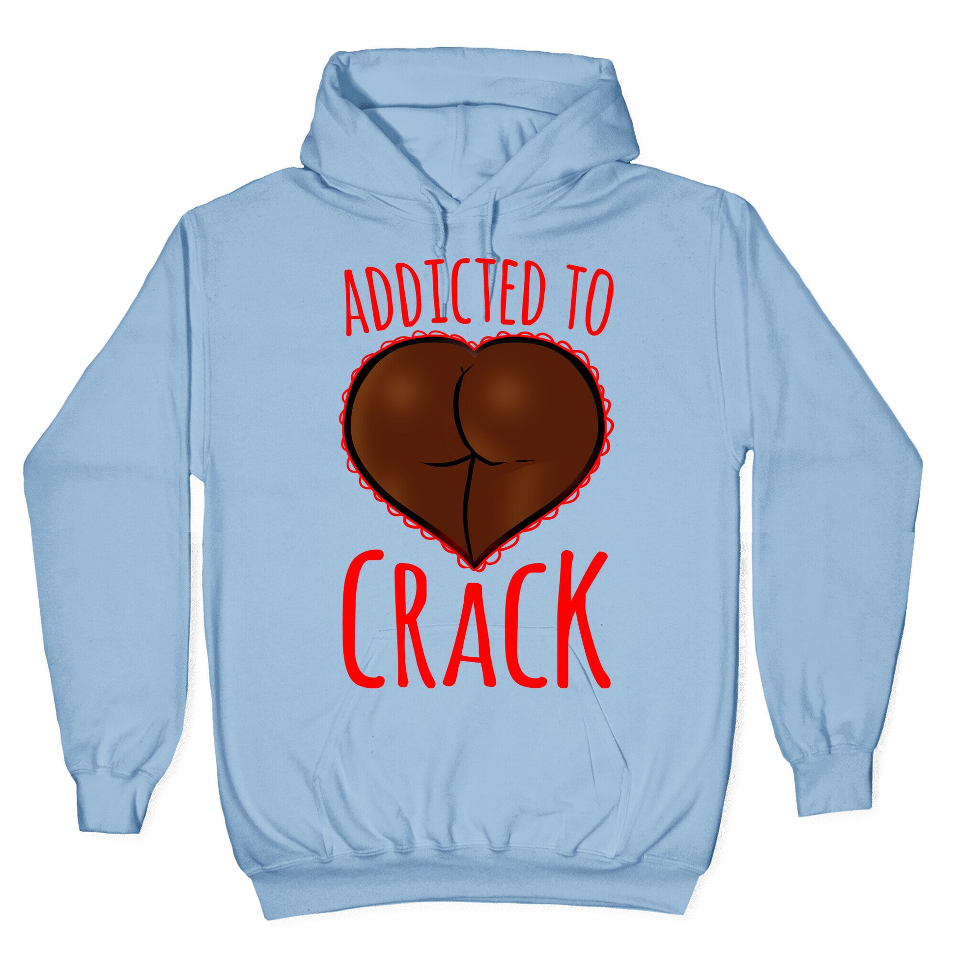 Addicted To Crack Hoodie