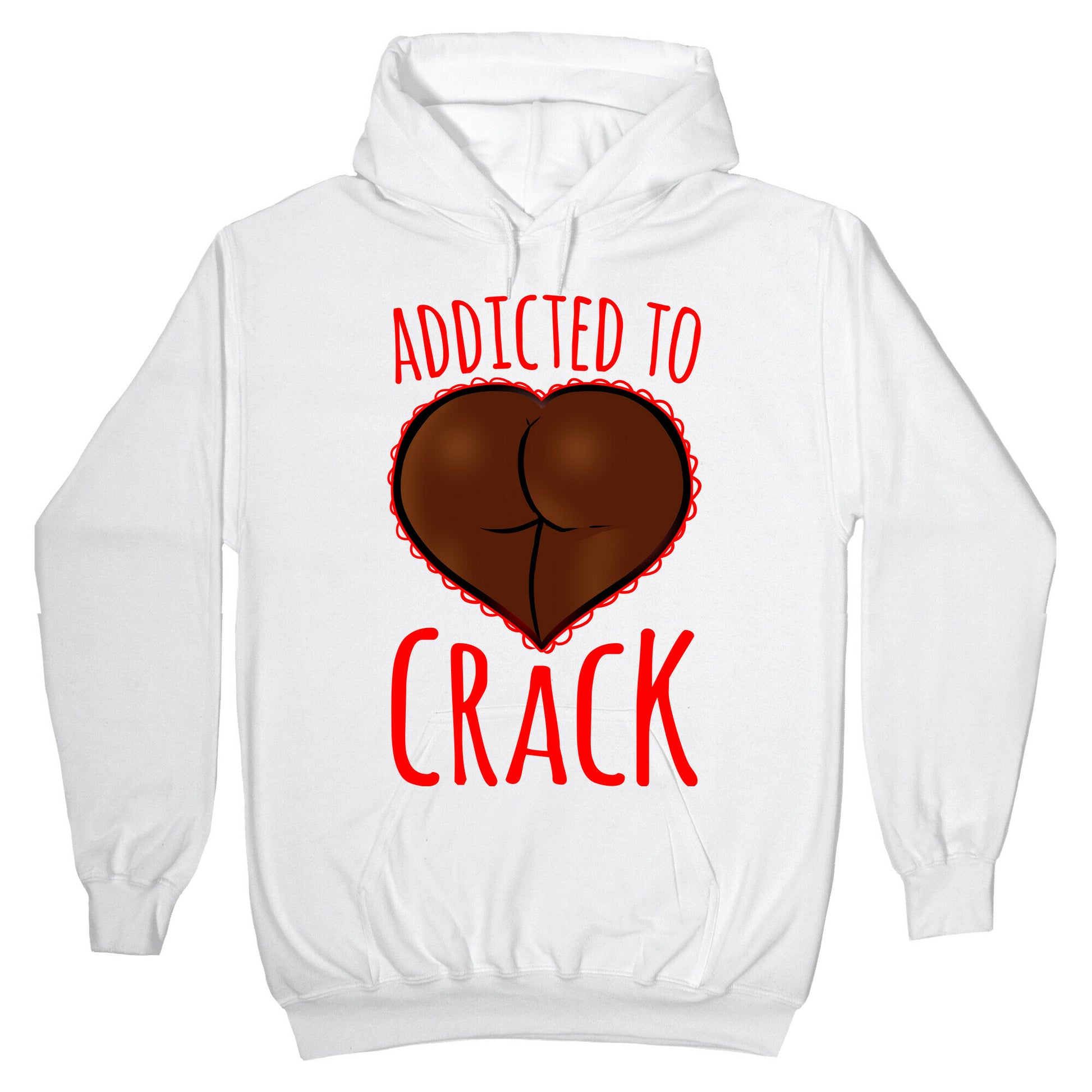 Addicted To Crack Hoodie