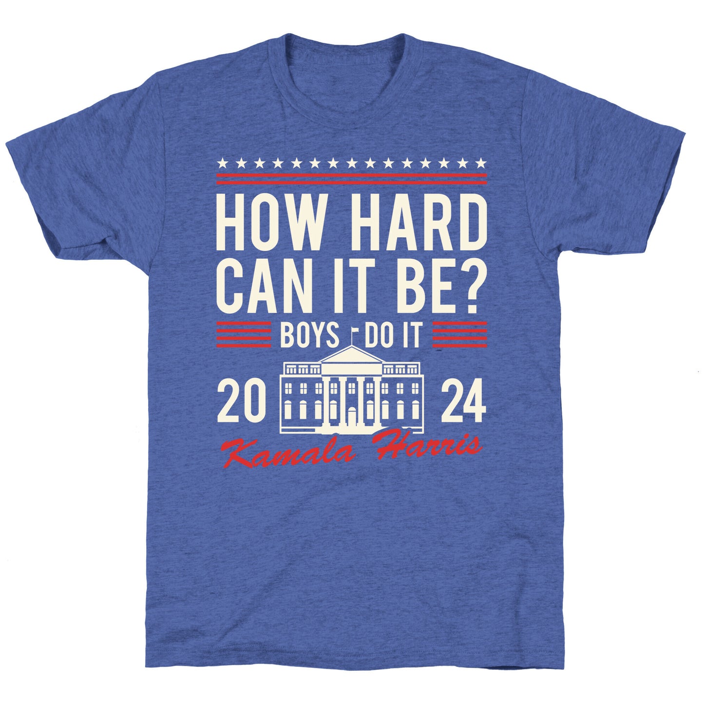 How Hard Can It Be? Kamala Harris 2024 Unisex Triblend Tee