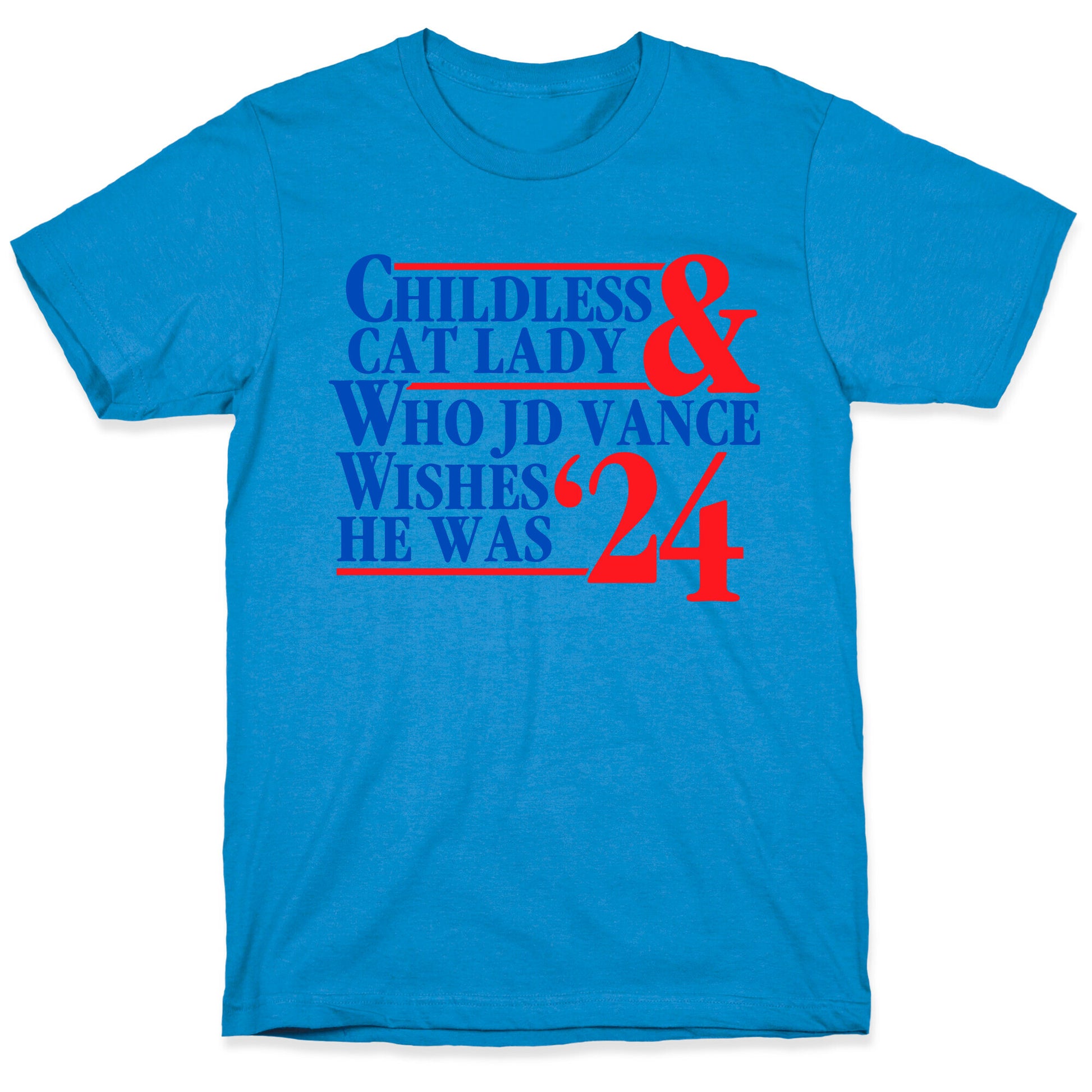 Childless Cat Lady Who JD Vance Wishes He Was Blue T-Shirt