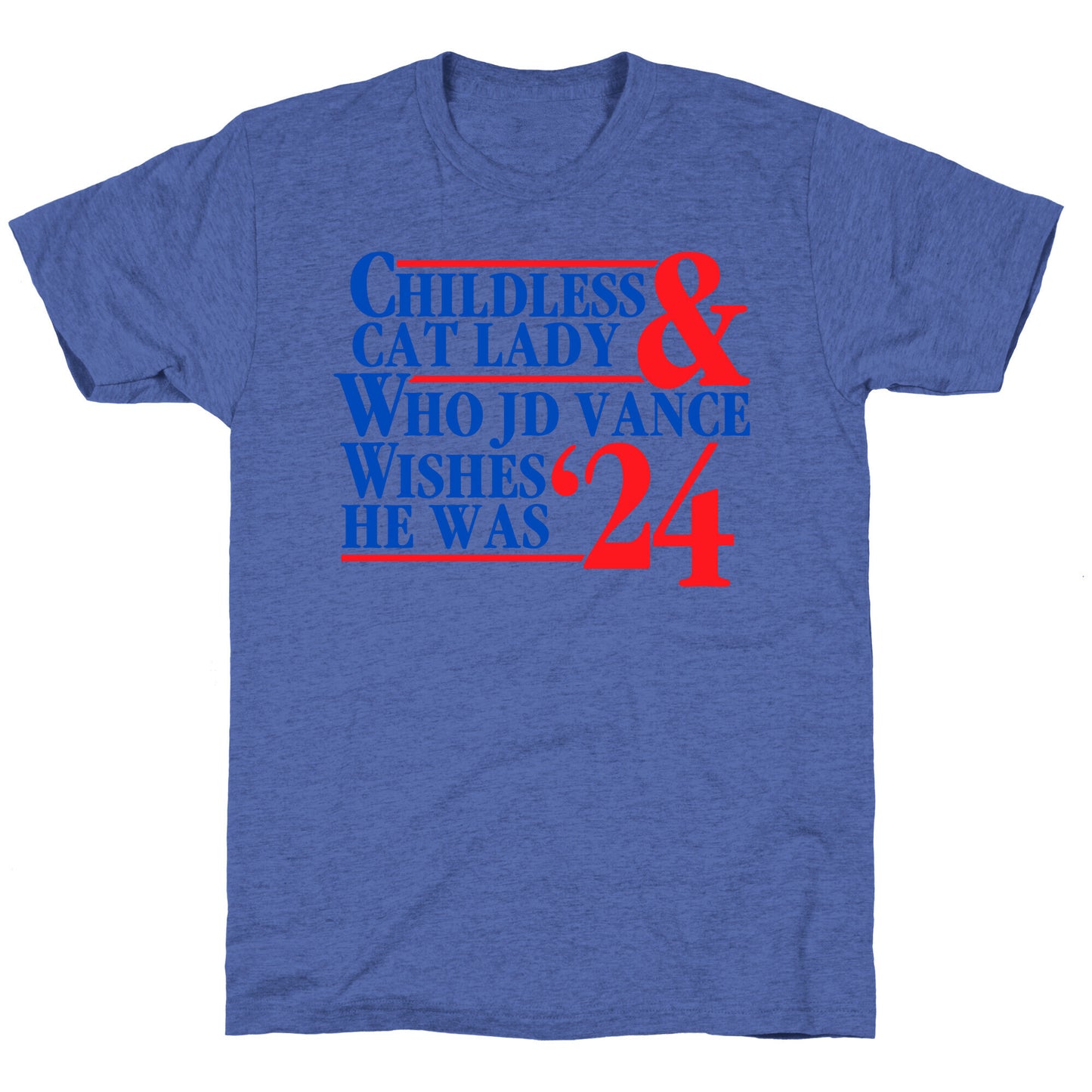 Childless Cat Lady Who JD Vance Wishes He Was Blue Unisex Triblend Tee