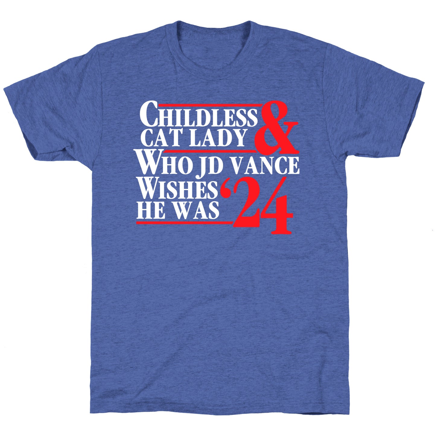 Childless Cat Lady Who JD Vance Wishes He Was Blue White Unisex Triblend Tee