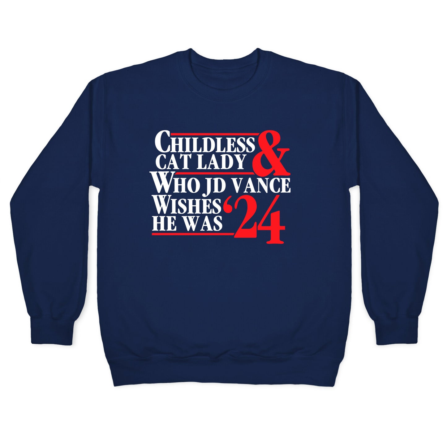 Childless Cat Lady Who JD Vance Wishes He Was Blue White Crewneck Sweatshirt