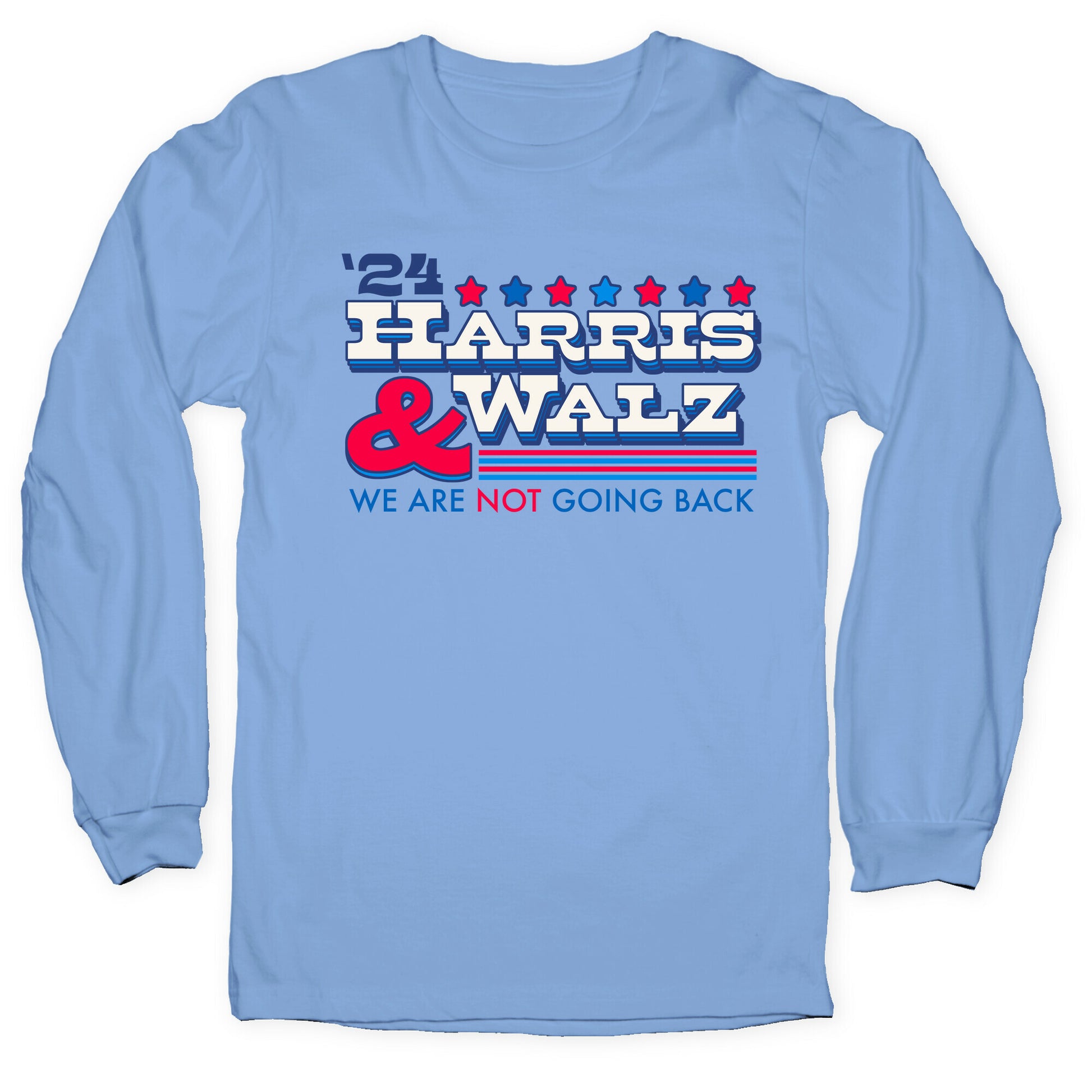 Harris and Walz 2024 We are NOT Going Back Longsleeve Tee