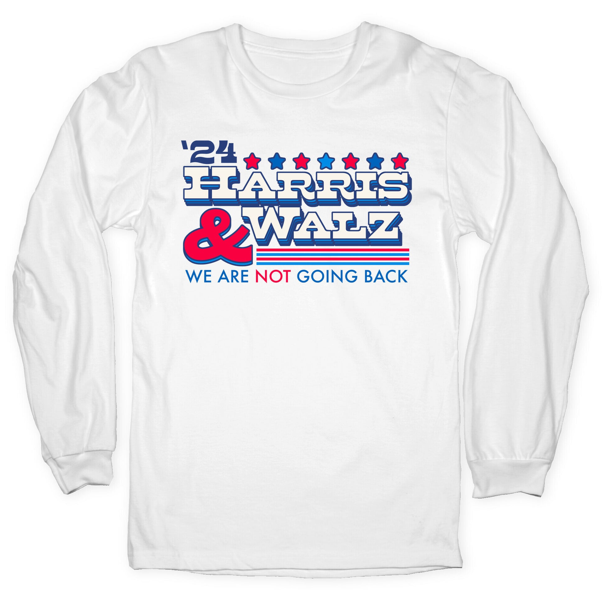 Harris and Walz 2024 We are NOT Going Back Longsleeve Tee