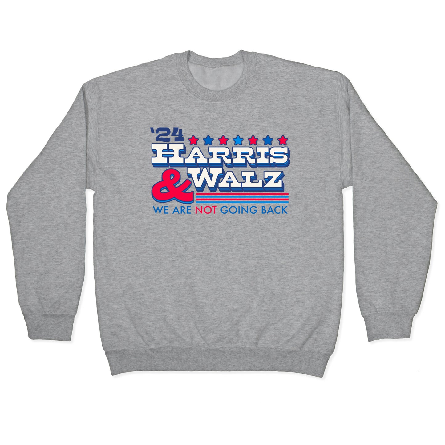Harris and Walz 2024 We are NOT Going Back Crewneck Sweatshirt