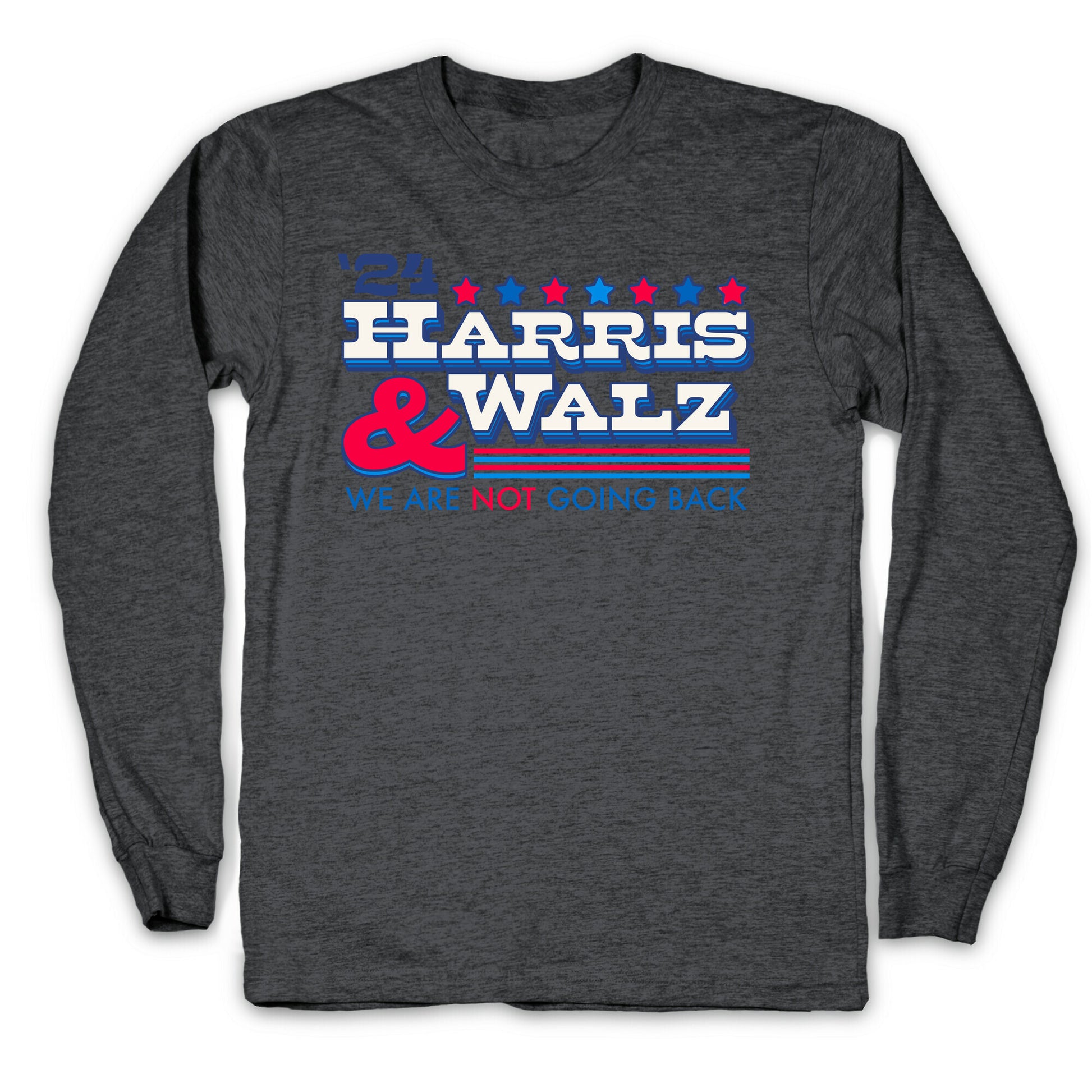 Harris and Walz 2024 We are NOT Going Back Longsleeve Tee