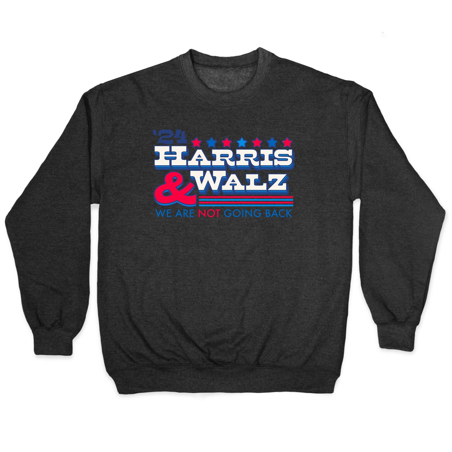 Harris and Walz 2024 We are NOT Going Back Crewneck Sweatshirt