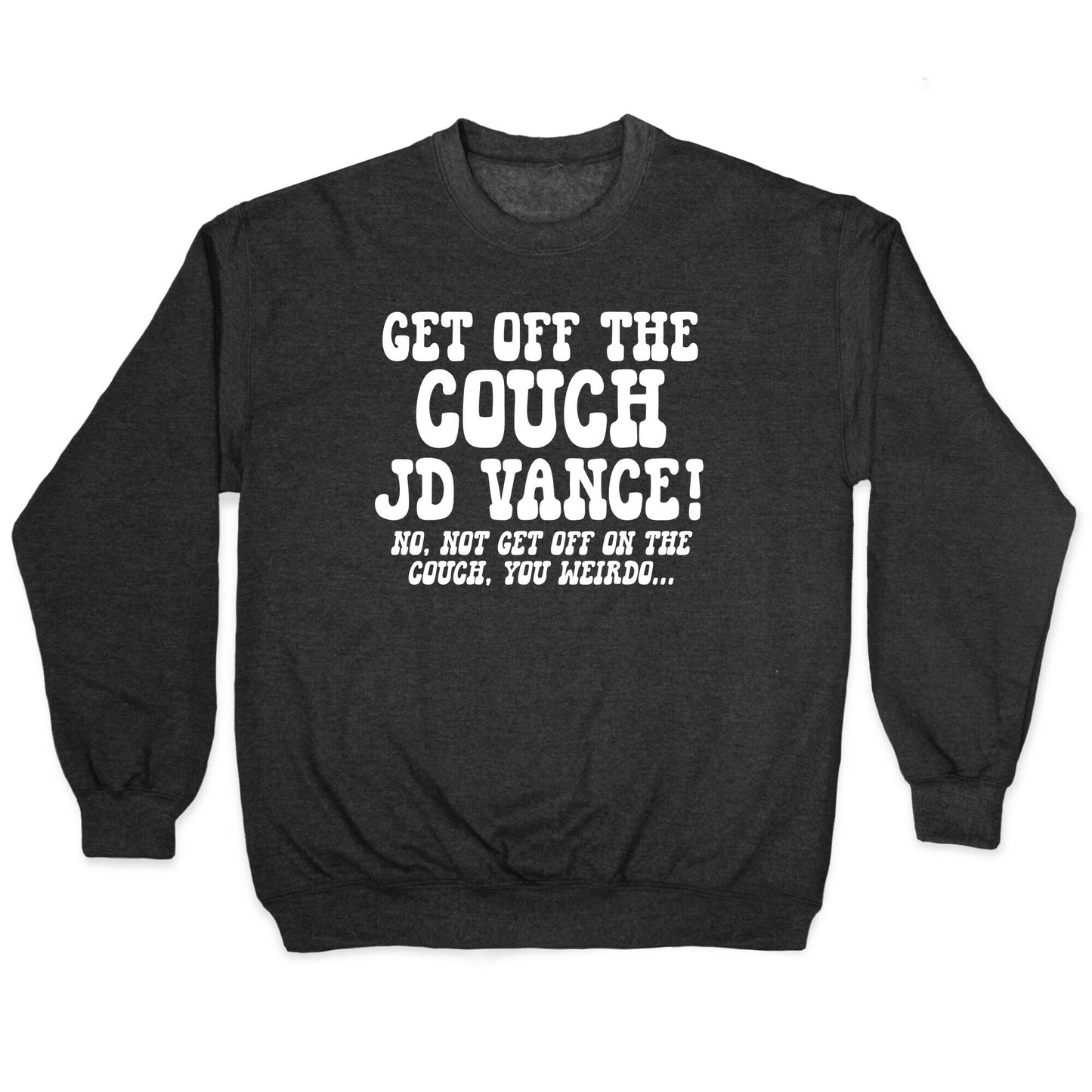 Get Off The Couch JD Vance Crewneck Sweatshirt