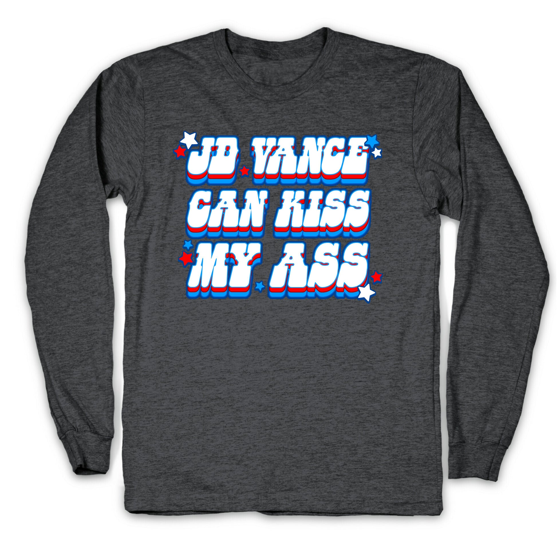JD Vance Can Kiss My Ass Longsleeve Tee