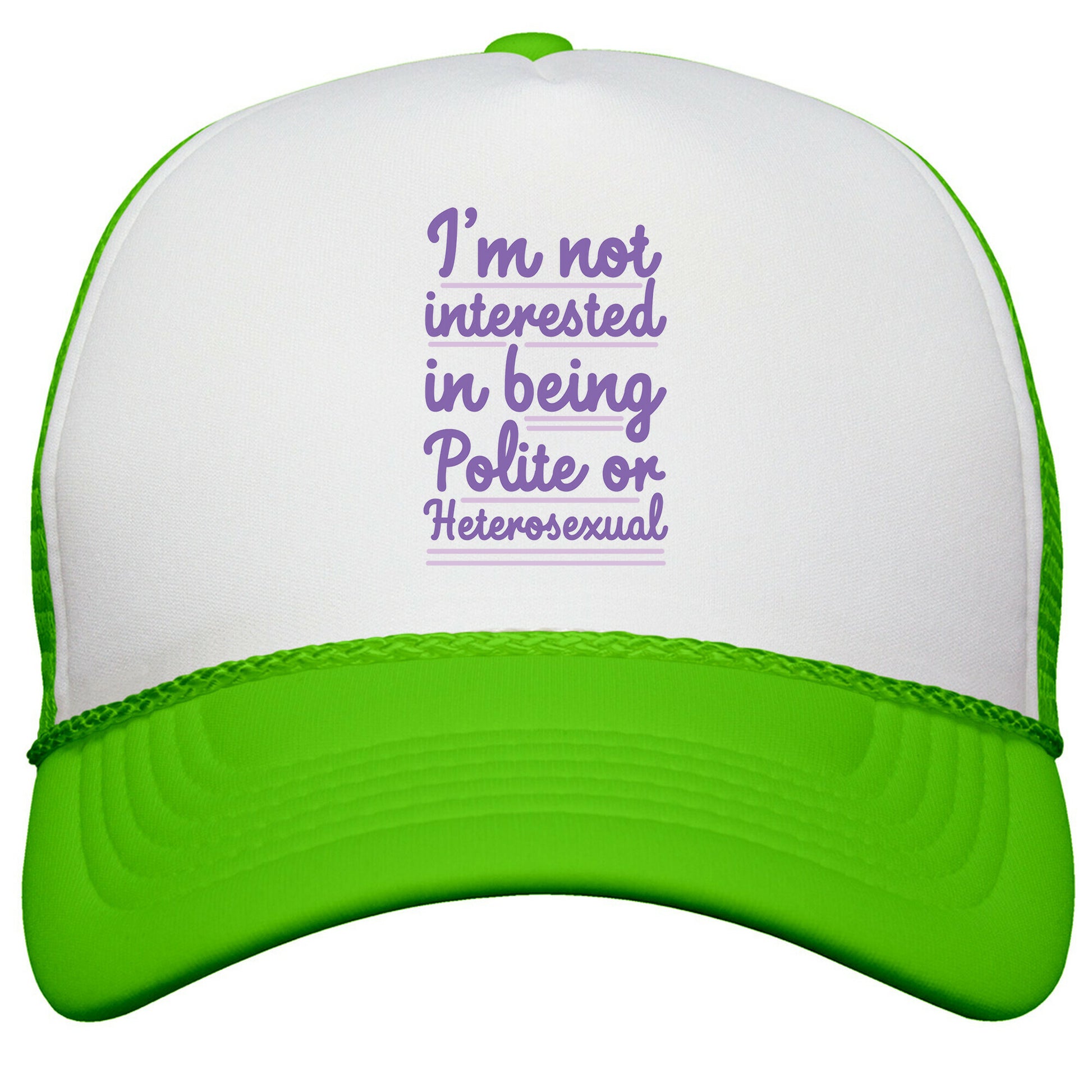 Im Not Interested in Being Polite or Heterosexual  Snapback Trucker Hat
