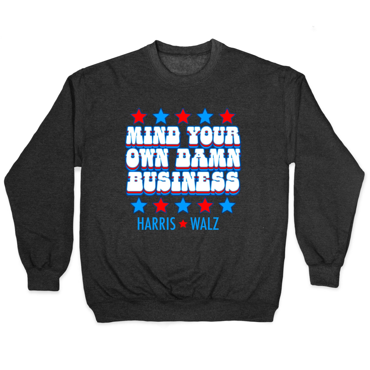 Mind Your Own Damn Business Harris Walz Crewneck Sweatshirt