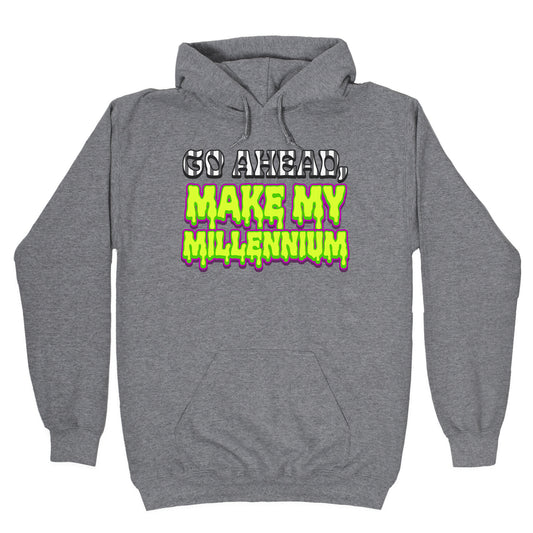 Go Ahead Make My Millennium Hoodie