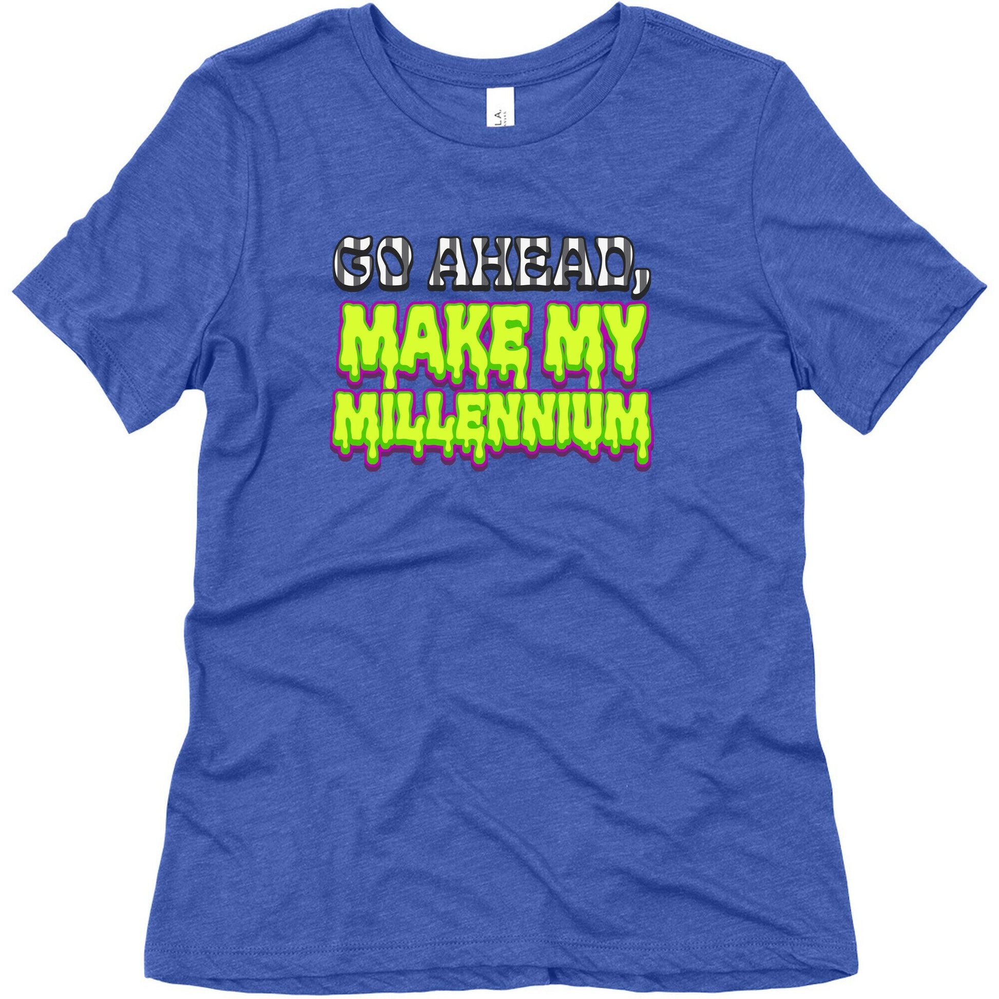 Go Ahead Make My Millennium Womens Triblend Tee