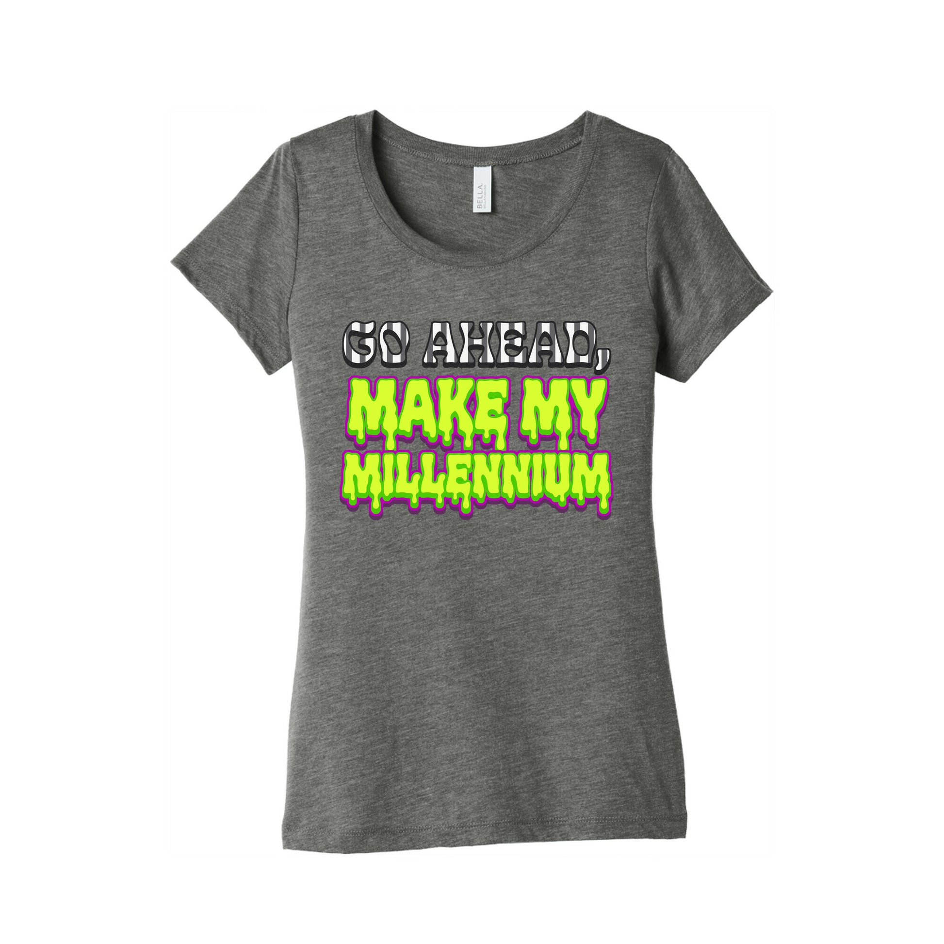 Go Ahead Make My Millennium Womens Triblend Tee