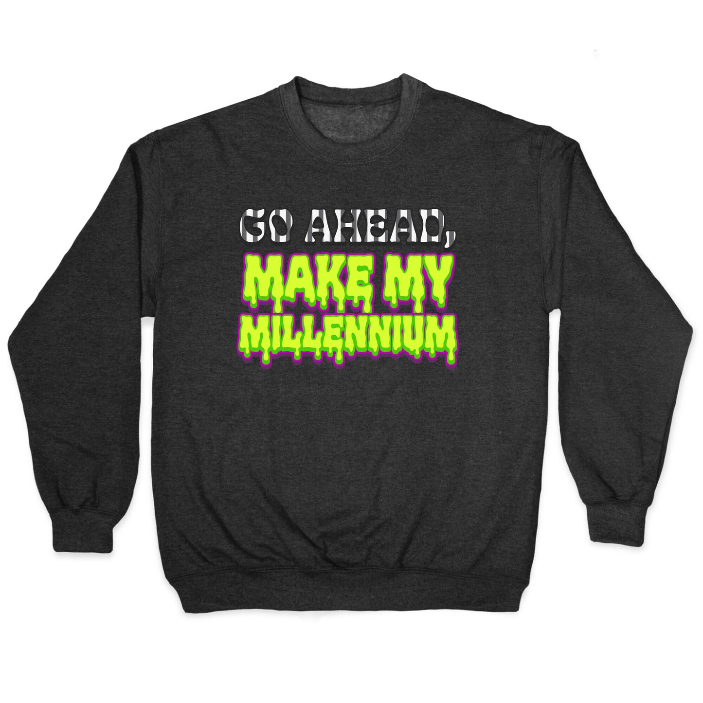 Go Ahead Make My Millennium Crewneck Sweatshirt