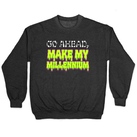Go Ahead Make My Millennium Crewneck Sweatshirt
