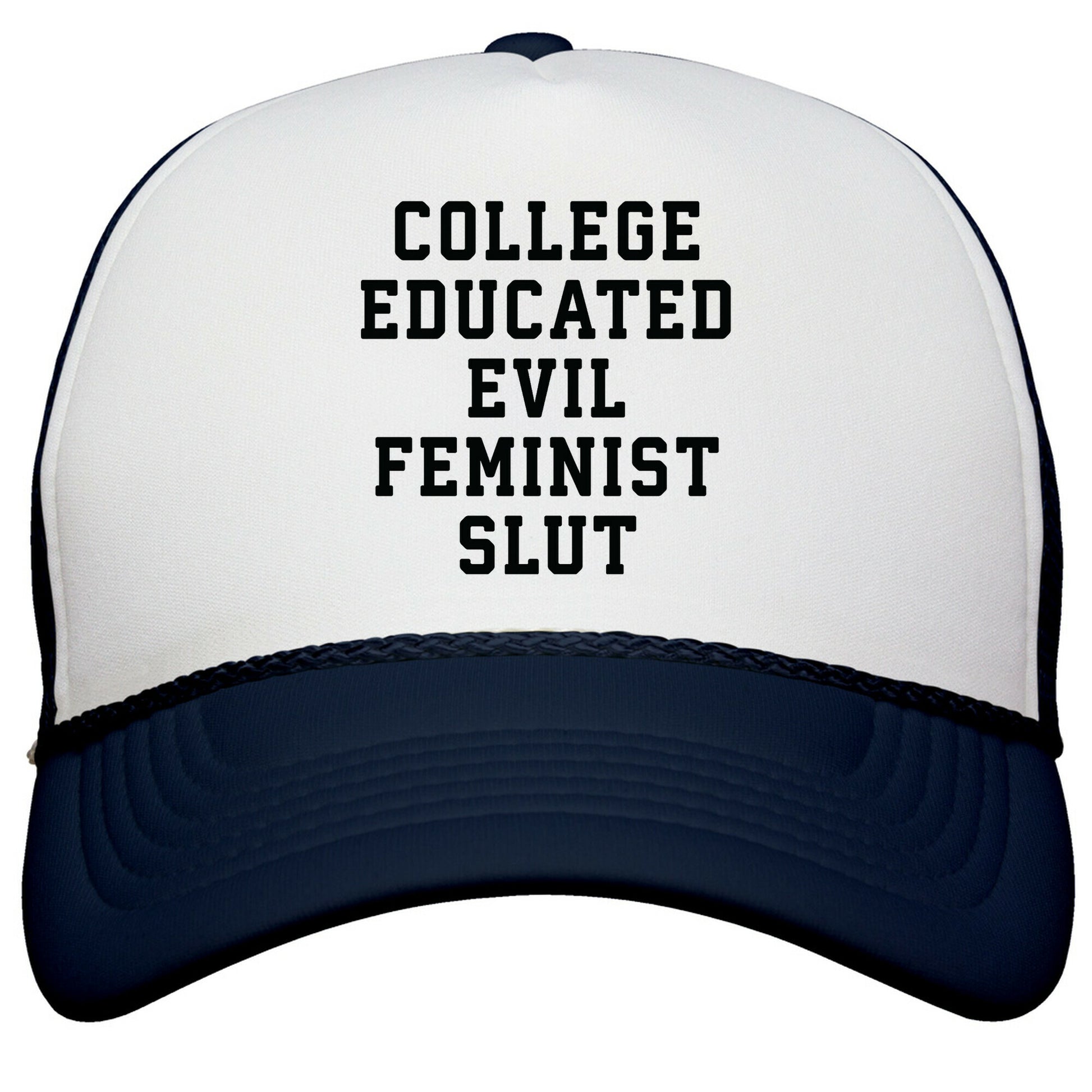 College Educated Evil Feminist Slut Snapback Trucker Hat