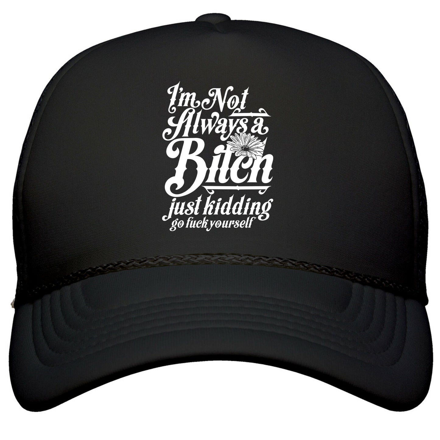 Im Not Always A Bitch \( Just Kidding \) Snapback Trucker Hat