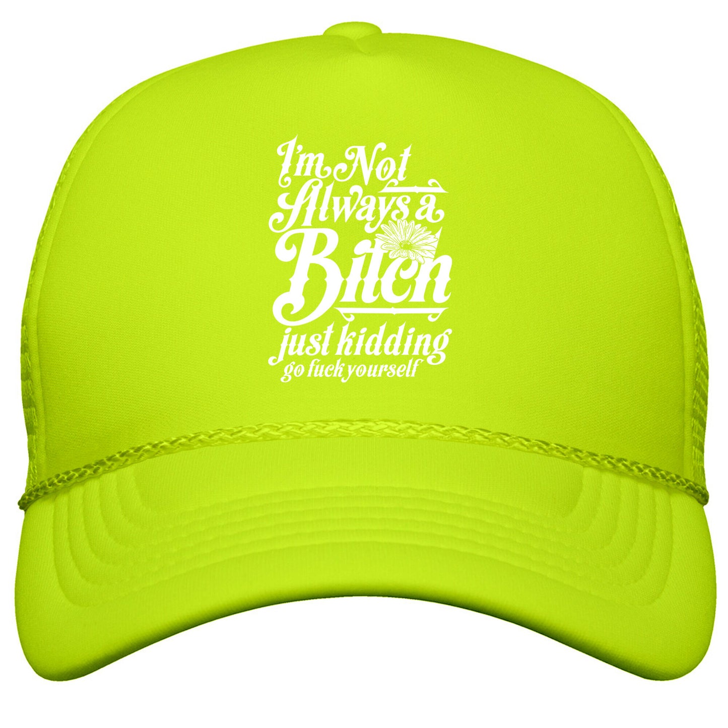 Im Not Always A Bitch \( Just Kidding \) Snapback Trucker Hat