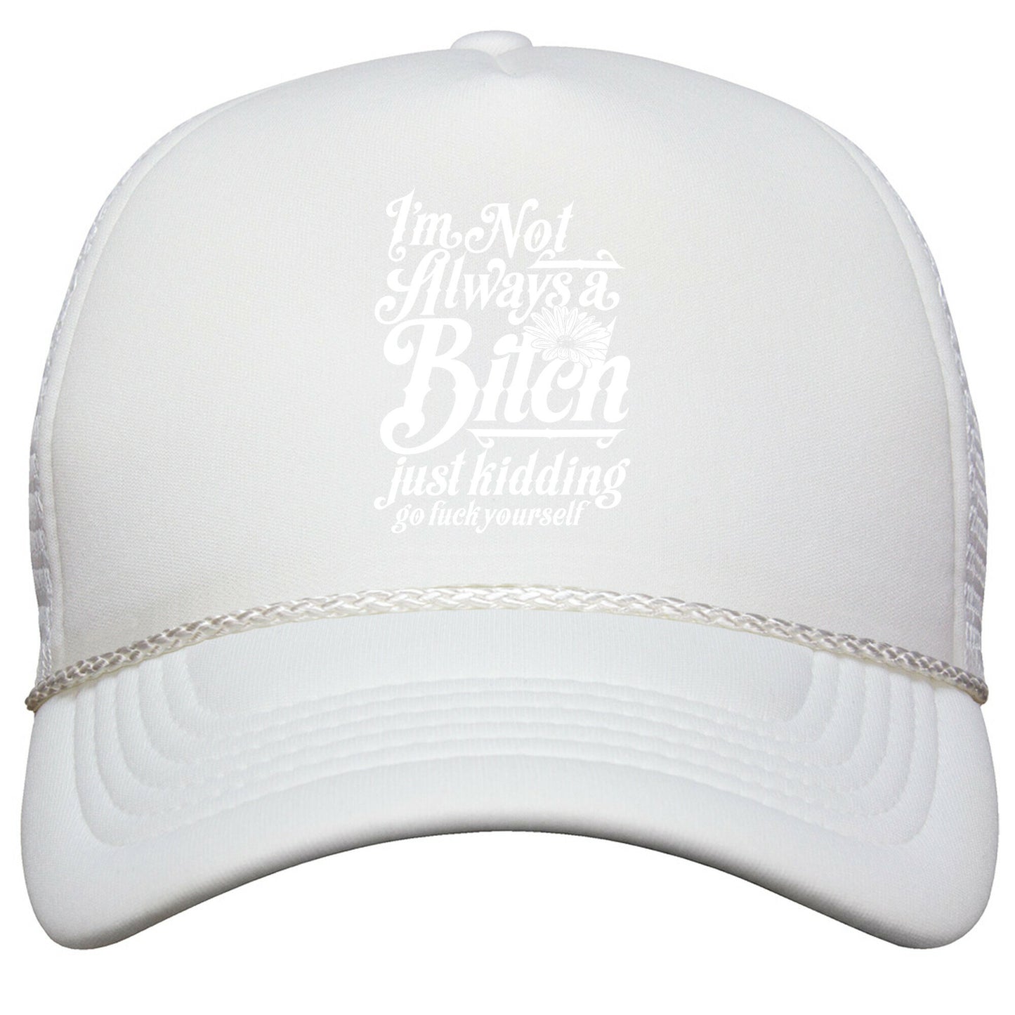 Im Not Always A Bitch \( Just Kidding \) Snapback Trucker Hat