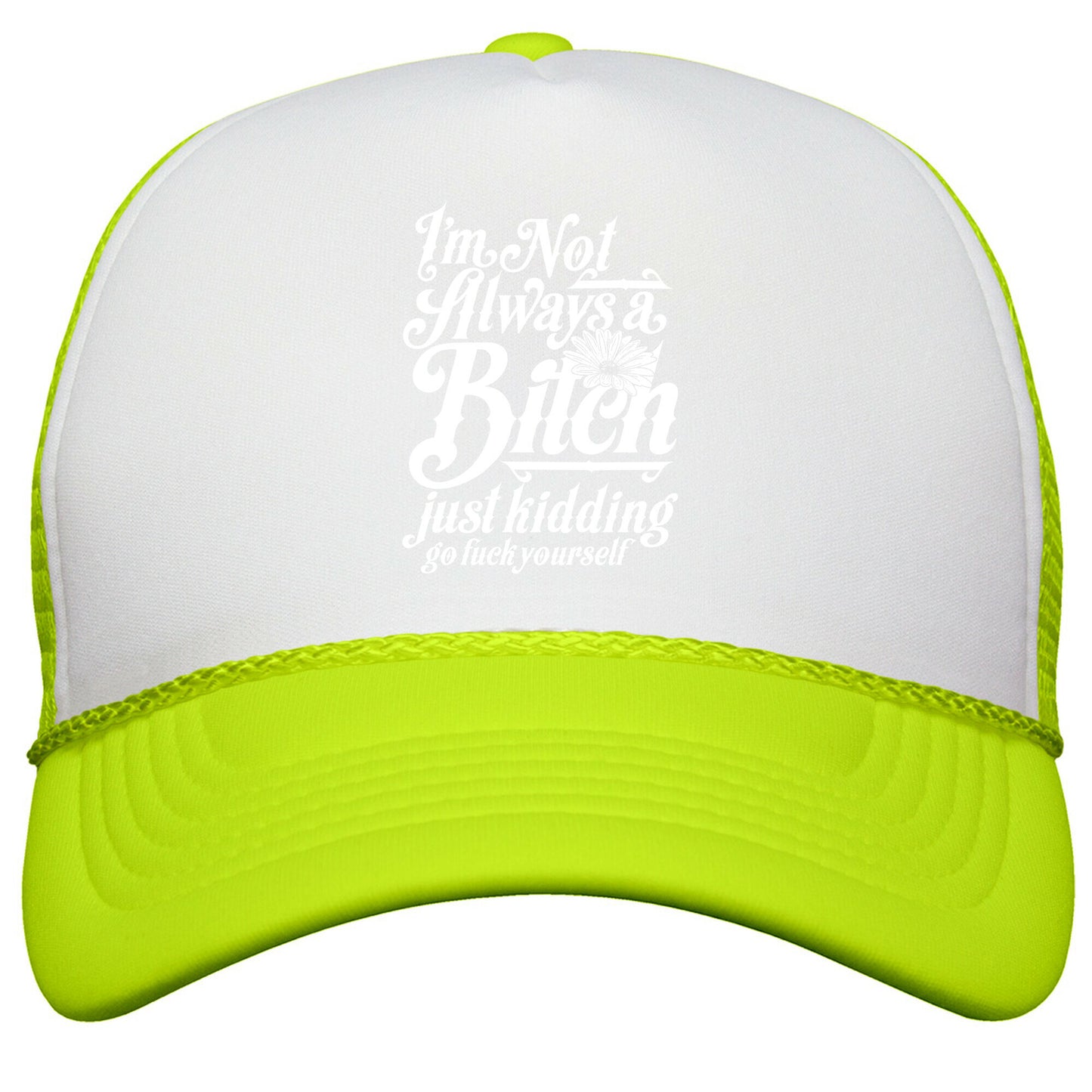 Im Not Always A Bitch \( Just Kidding \) Snapback Trucker Hat