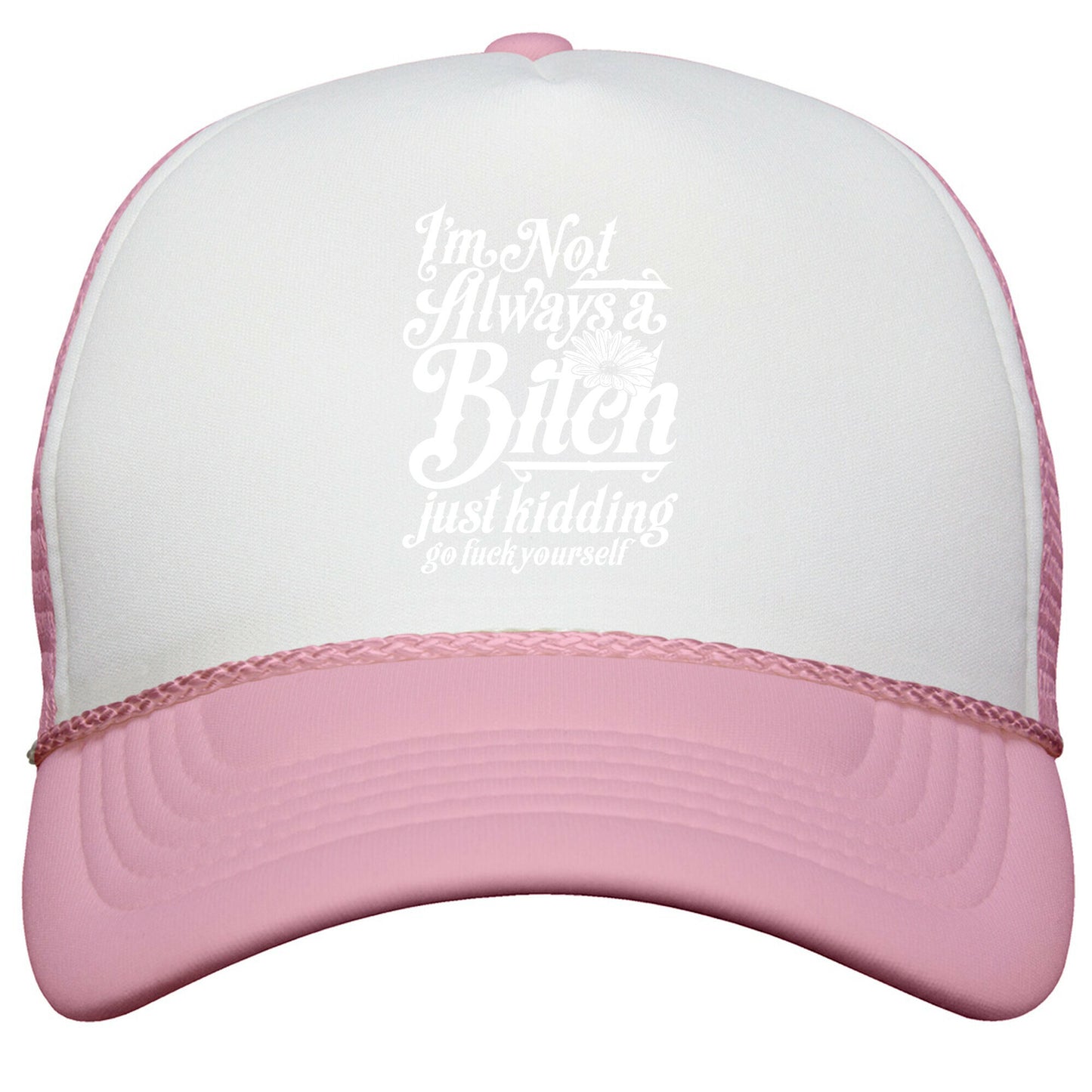 Im Not Always A Bitch \( Just Kidding \) Snapback Trucker Hat