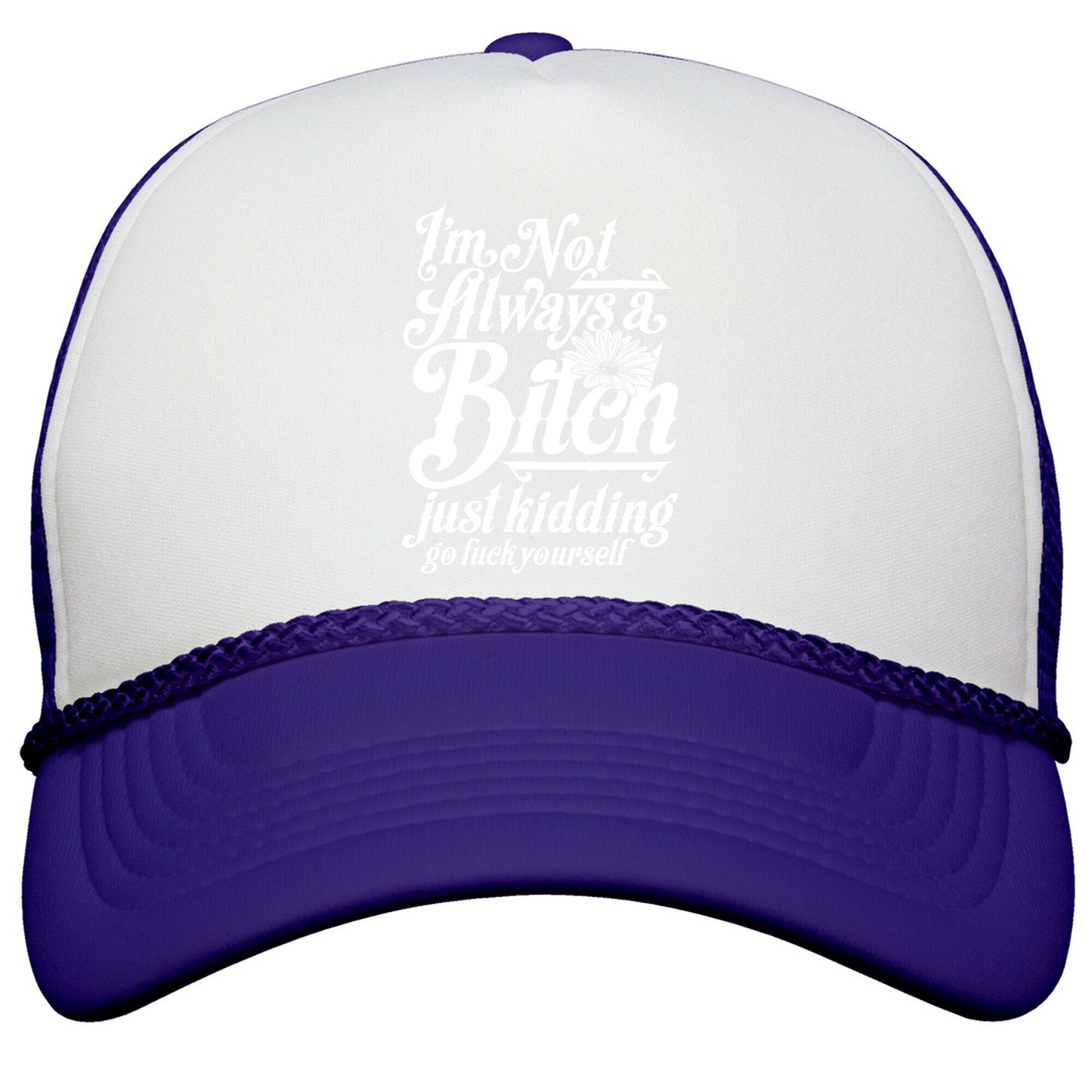 Im Not Always A Bitch \( Just Kidding \) Snapback Trucker Hat
