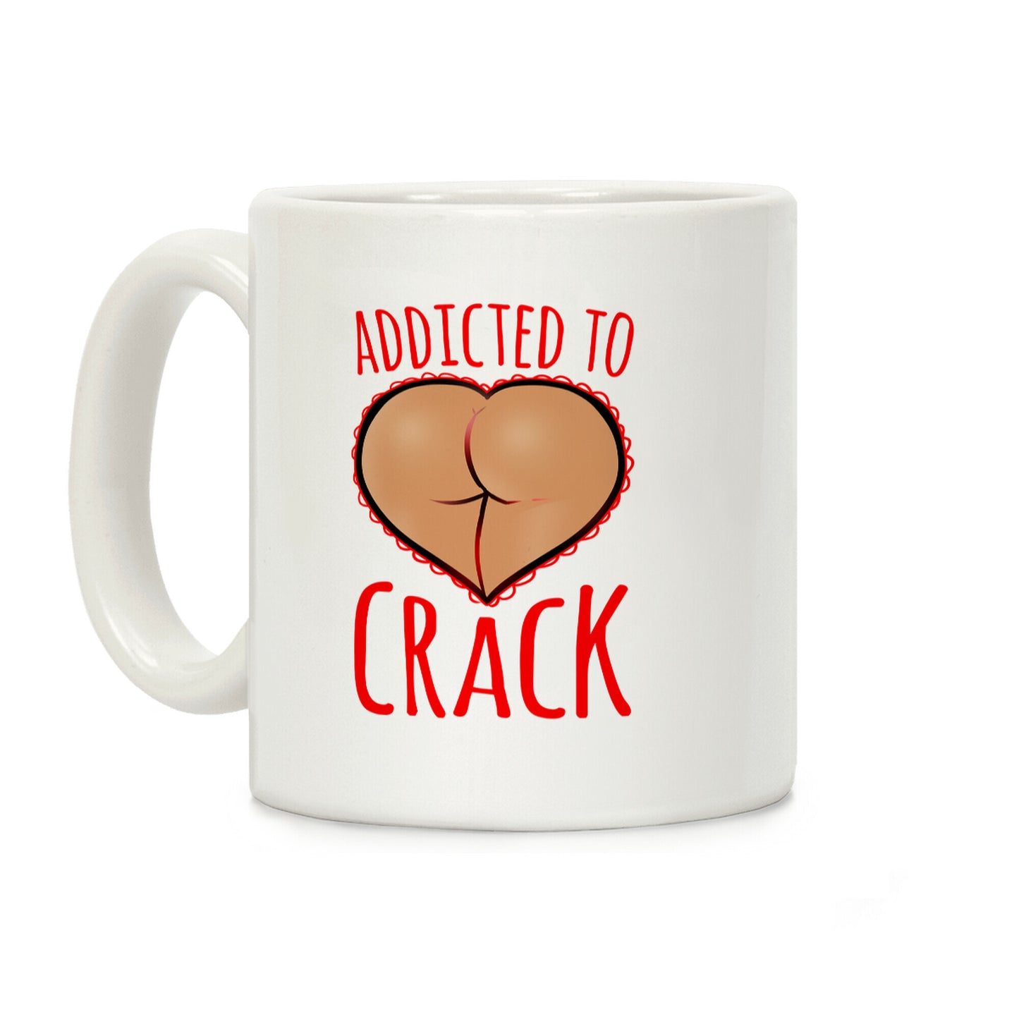 Addicted To Crack Coffee Mug
