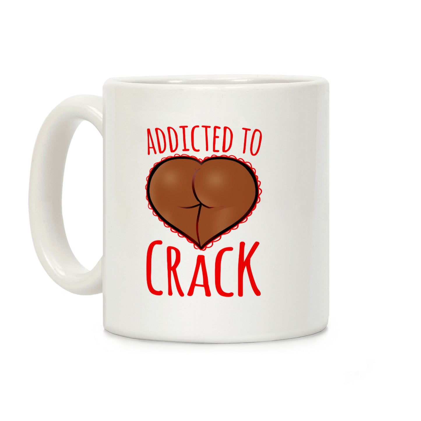 Addicted To Crack Coffee Mug