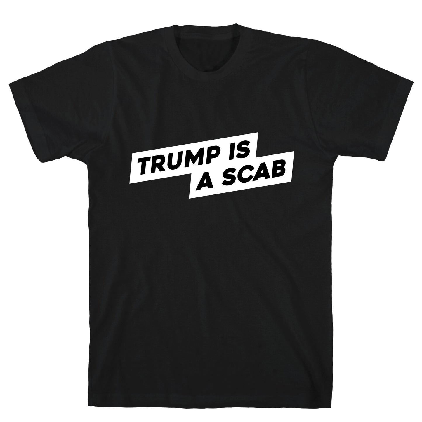 Trump is a Scab T-Shirt