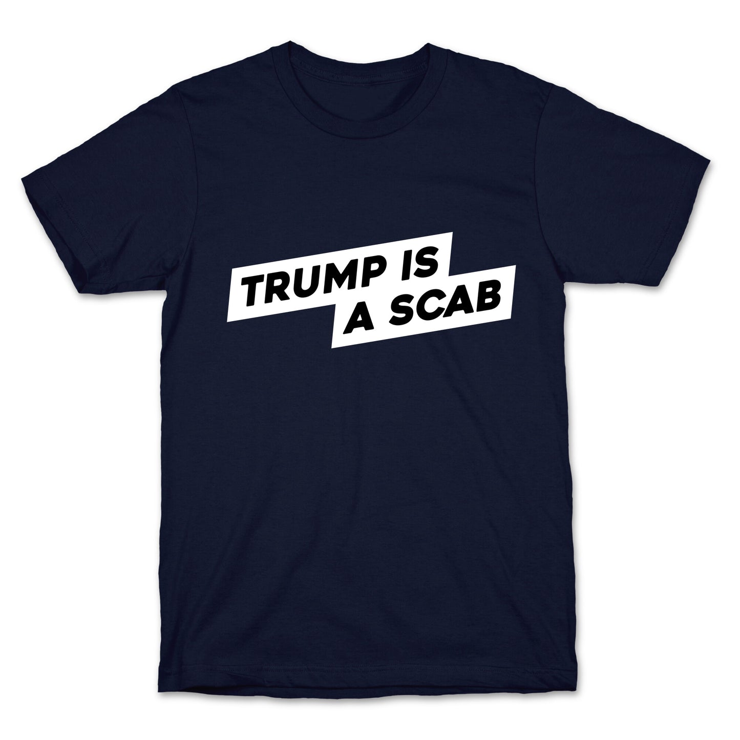 Trump is a Scab T-Shirt