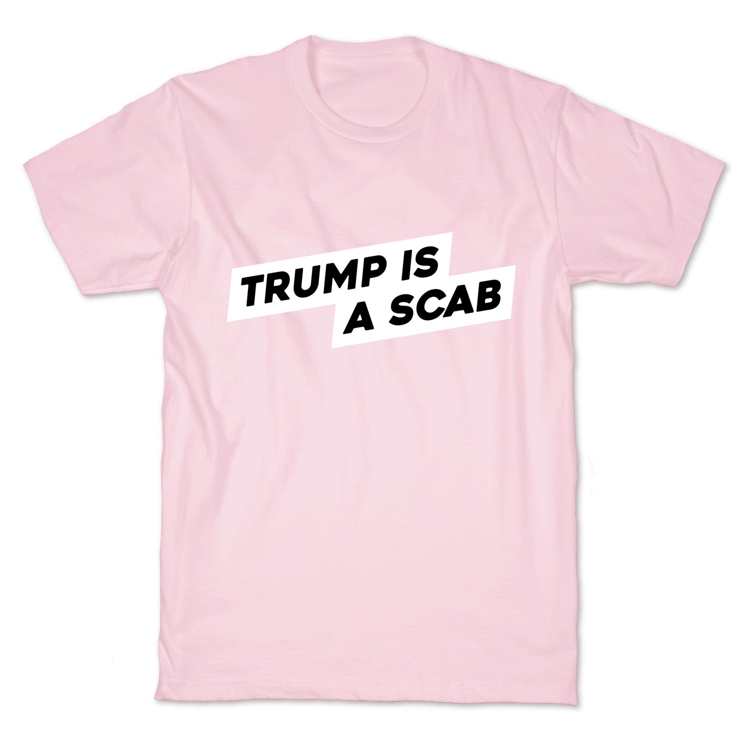 Trump is a Scab T-Shirt