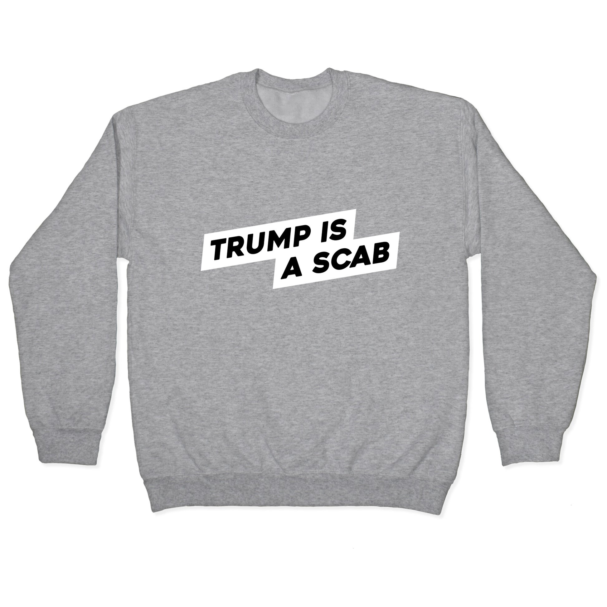 Trump is a Scab Crewneck Sweatshirt