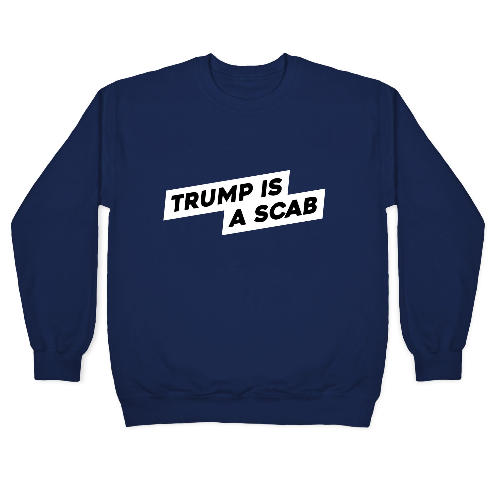 Trump is a Scab Crewneck Sweatshirt