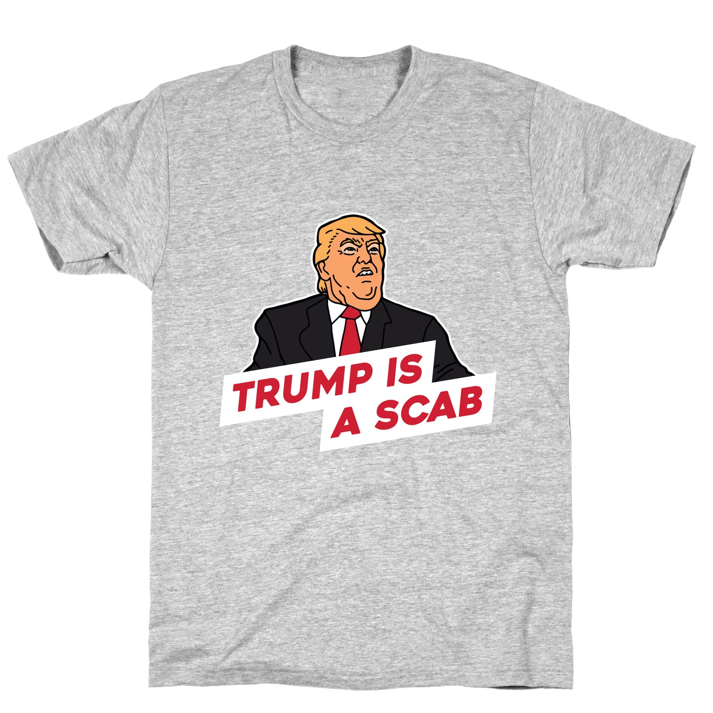Trump is a Scab T-Shirt