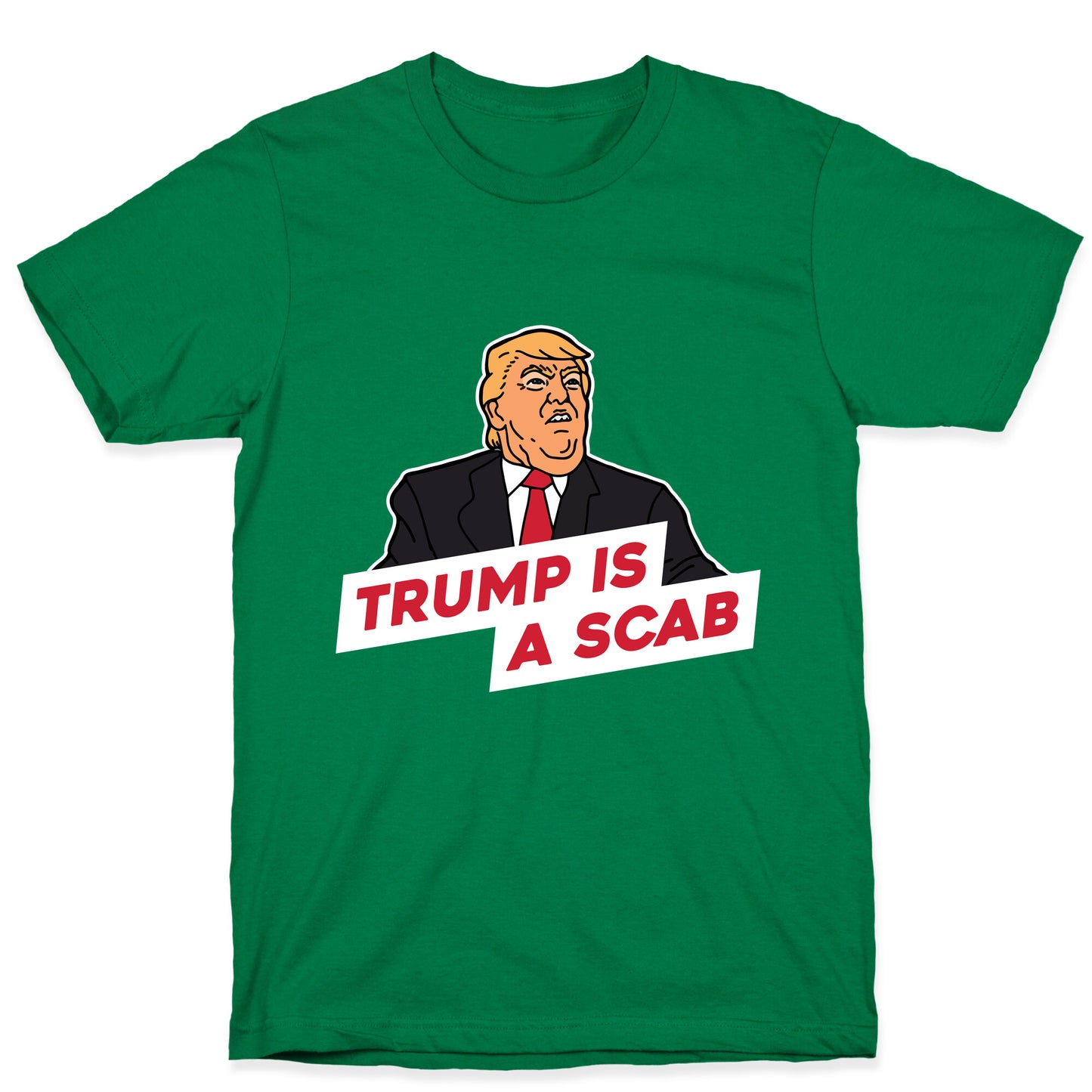 Trump is a Scab T-Shirt