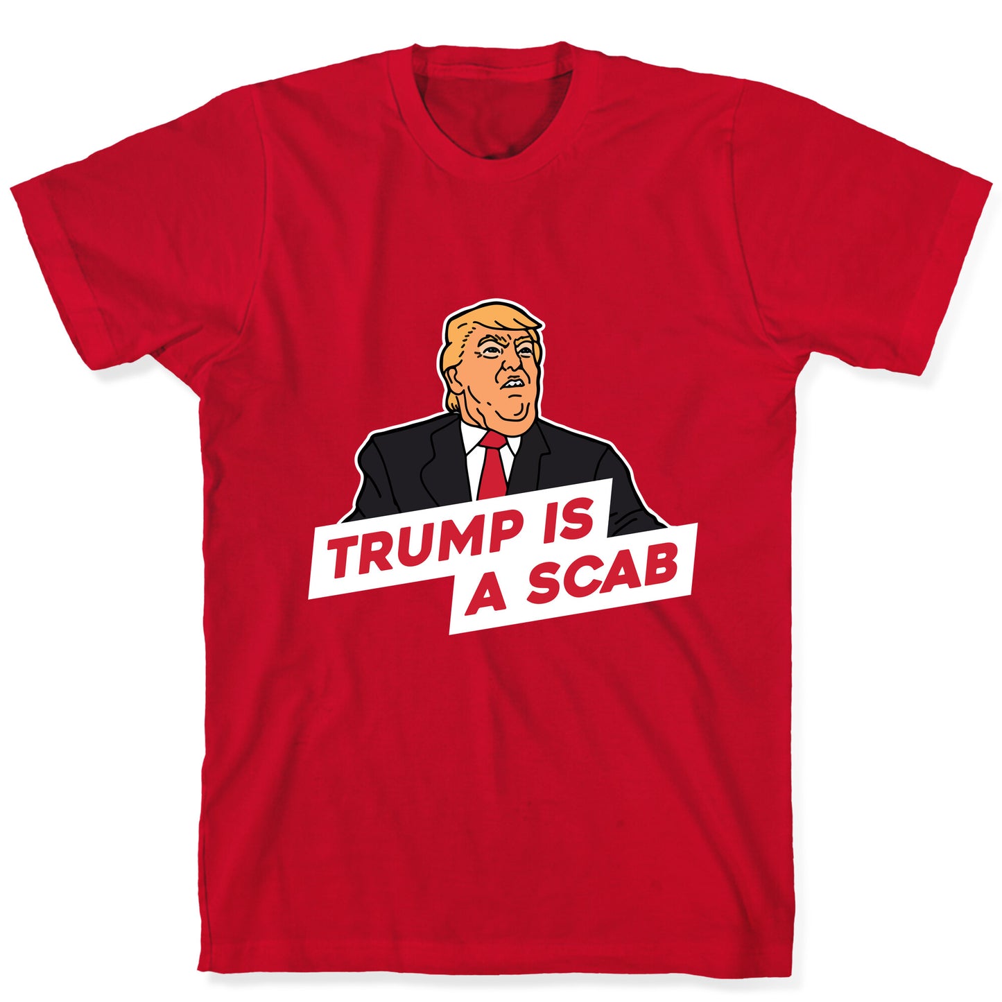 Trump is a Scab T-Shirt