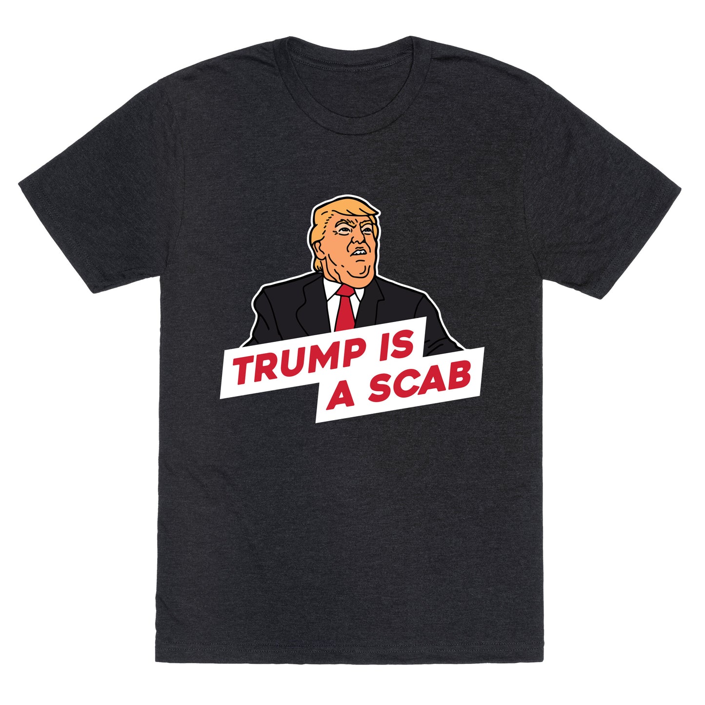 Trump is a Scab Unisex Triblend Tee