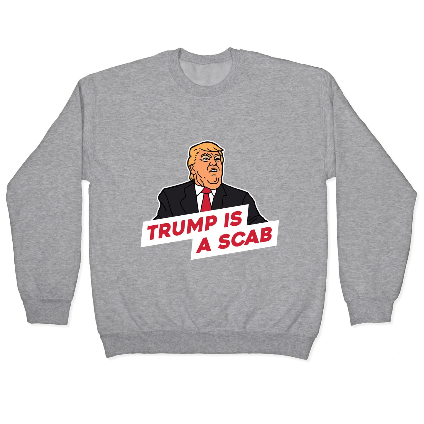 Trump is a Scab Crewneck Sweatshirt