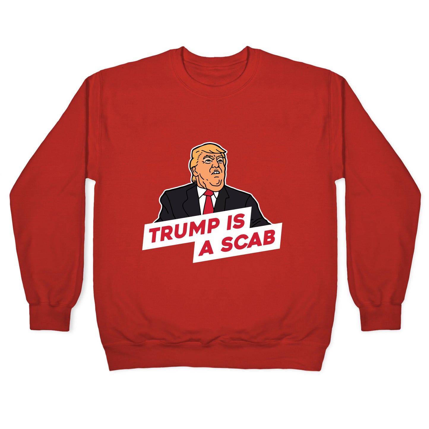 Trump is a Scab Crewneck Sweatshirt